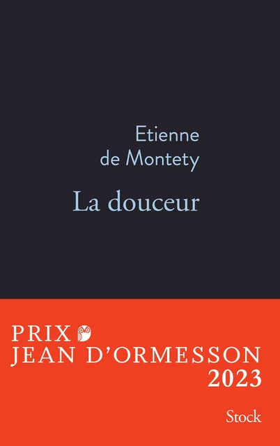 La douceur PRIX JEAN D'ORMESSON 2023 - Etienne de Montety - Stock