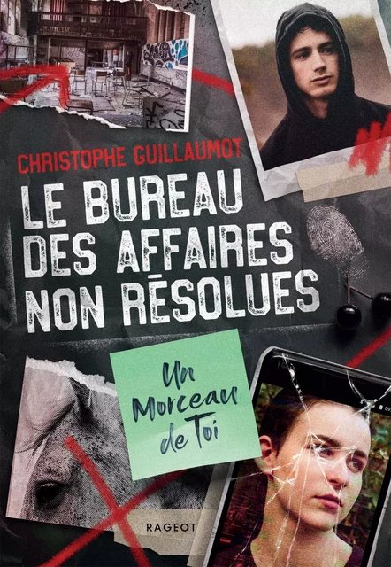 Le Bureau des Affaires non résolues  - Un morceau de toi - Christophe Guillaumot - Rageot Editeur