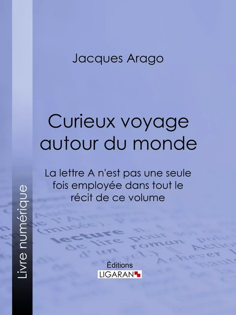 Curieux voyage autour du monde - Jacques Arago, Editions Ligaran - Ligaran