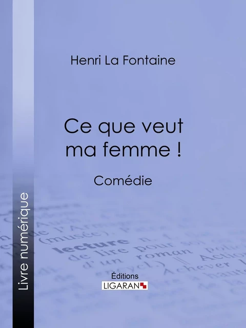 Ce que veut ma femme ! - Henri La Fontaine - Ligaran