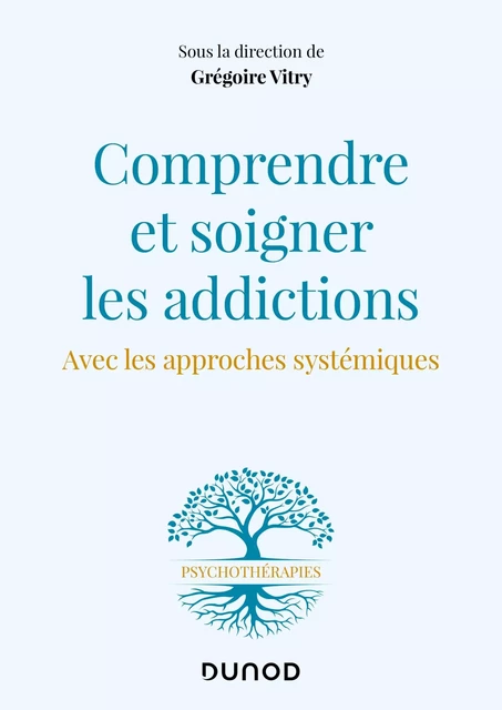 Comprendre et soigner les addictions - Grégoire Vitry - Dunod