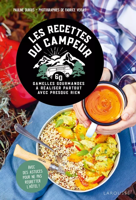 Les recettes du campeur - Pauline Dubois-Platet, Fabrice Veigas - Larousse