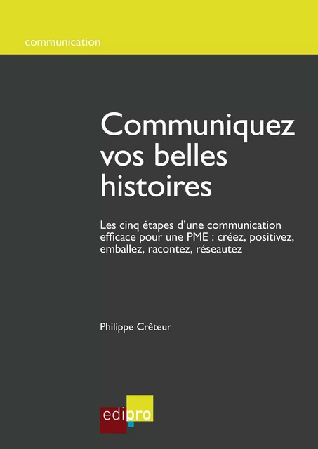 Communiquez vos belles histoires - Philippe Crêteur - EdiPro