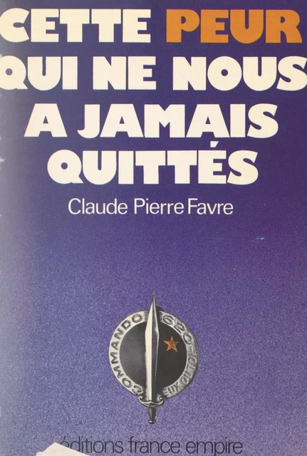 Cette peur qui ne nous a jamais quittés - Claude-Pierre Favre - FeniXX réédition numérique