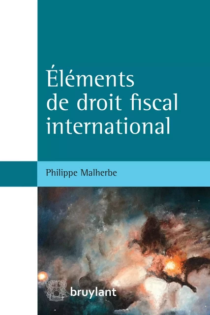 Éléments de droit fiscal international - Philippe Malherbe - Bruylant