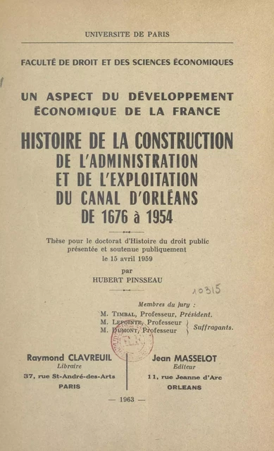 Un aspect du développement économique de la France : histoire de la construction, de l'administration et de l'exploitation du canal d'Orléans de 1676 à 1954 - Hubert Pinsseau - FeniXX réédition numérique