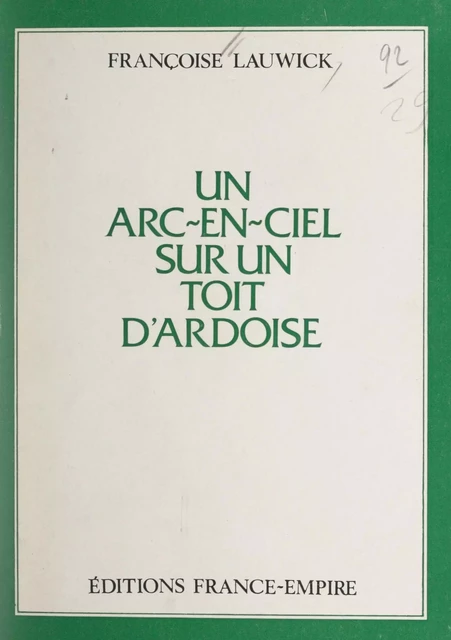 Un arc-en-ciel sur un toit d'ardoise - Françoise Lauwick - FeniXX réédition numérique