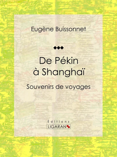 De Pékin à Shanghaï - Eugène Buissonnet,  Ligaran - Ligaran