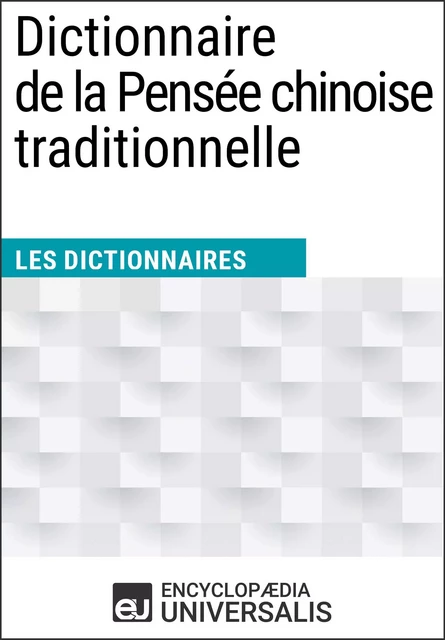 Dictionnaire de la Pensée chinoise traditionnelle -  Encyclopaedia Universalis - Encyclopaedia Universalis