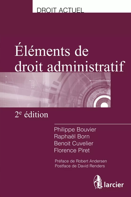 Eléments de droit administratif - Philippe Bouvier, Raphaël Born, Benoit Cuvelier, Florence Piret - Éditions Larcier