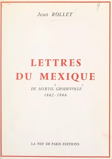 Lettres du Mexique de Myrtil Grodvolle, 1862-1866 - Myrtil Grodvolle - FeniXX réédition numérique