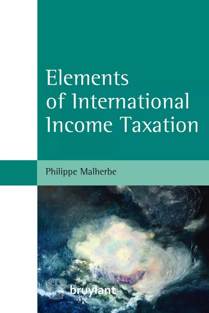 Elements of International Income Taxation - Philippe Malherbe - Bruylant