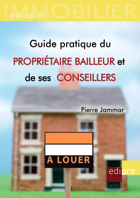 Guide pratique du propriétaire bailleur et de ses conseillers - Pierre Jammar - EdiPro