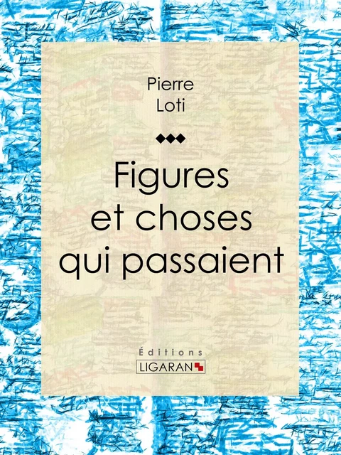 Figures et choses qui passaient - Pierre Loti,  Ligaran - Ligaran