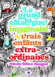 Le grand catalogue imaginaire de vrais enfants extraordinaires