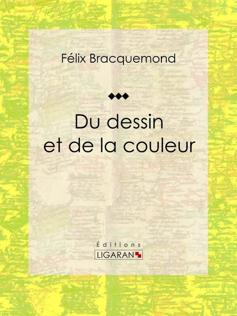 Du dessin et de la couleur - Félix Bracquemond,  Ligaran - Ligaran