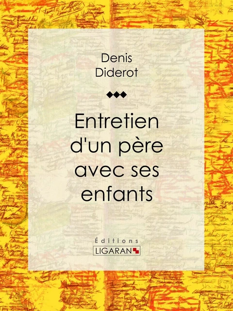 Entretien d'un père avec ses enfants - Denis Diderot, Editions Ligaran - Ligaran