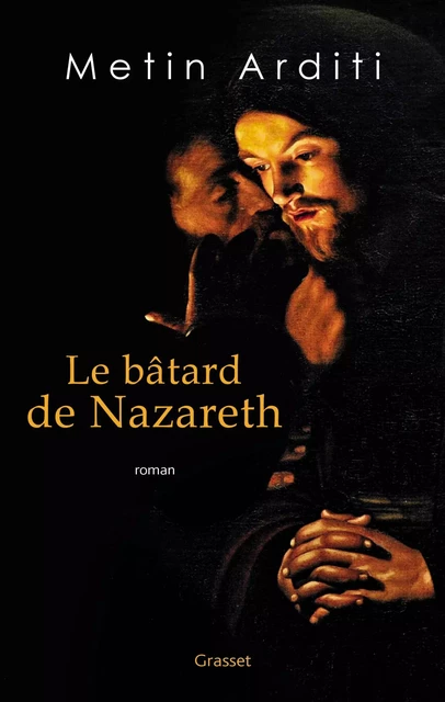 Le bâtard de Nazareth - Metin Arditi - Grasset