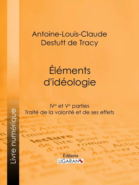 Éléments d'idéologie - Antoine-Louis-Claude Destutt de Tracy,  Ligaran - Ligaran