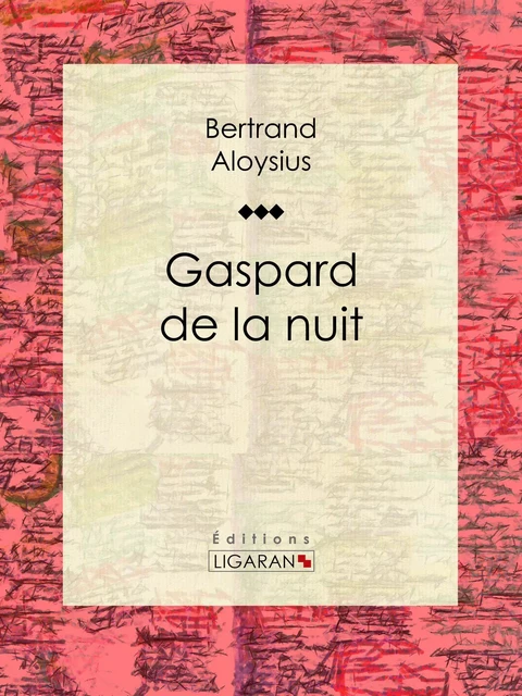 Gaspard de la nuit - Bertrand Aloysius,  Ligaran - Ligaran