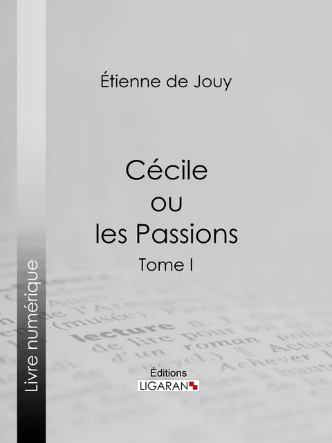 Cécile ou les Passions - Étienne de Jouy - Ligaran