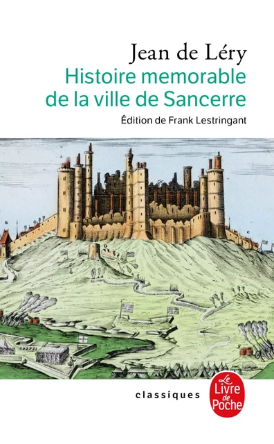 Histoire mémorable de la ville de Sancerre - Jean de Léry - Le Livre de Poche