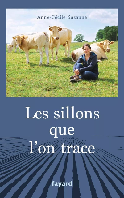 Les sillons que l'on trace - Anne-Cécile Suzanne - Fayard