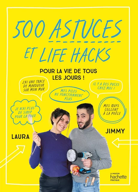 500 astuces et life hacks de la vie de tous les jours -  Jimmy et Laura - Hachette Pratique