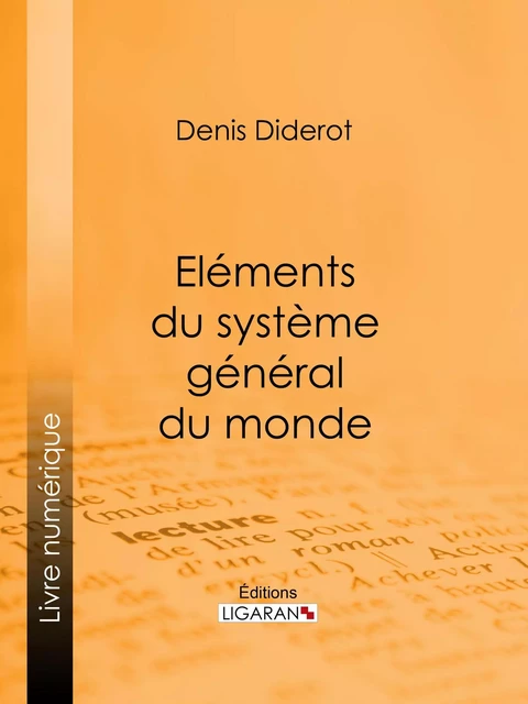 Eléments du système général du monde - Denis Diderot, Editions Ligaran - Ligaran