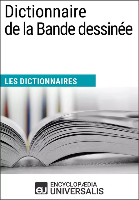 Dictionnaire de la Bande dessinée -  Encyclopaedia Universalis - Encyclopaedia Universalis