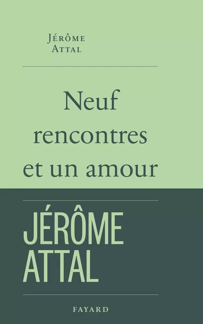 Neuf rencontres et un amour - Jérôme Attal - Fayard