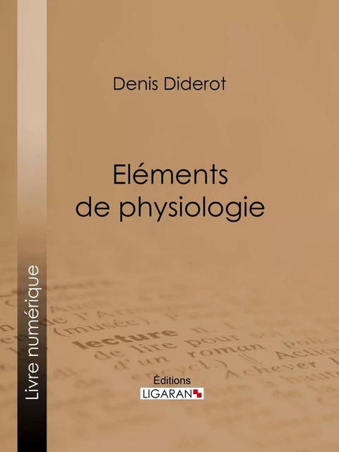 Eléments de Physiologie - Denis Diderot,  Ligaran - Ligaran