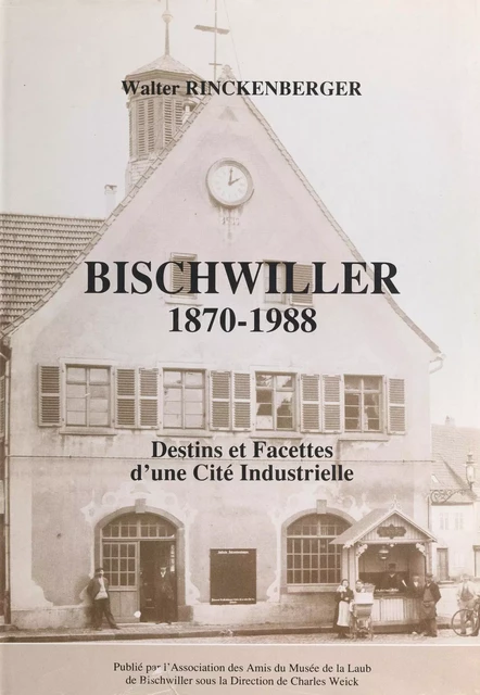 Bischwiller, 1870-1988 - Walter Rinckenberger - FeniXX réédition numérique