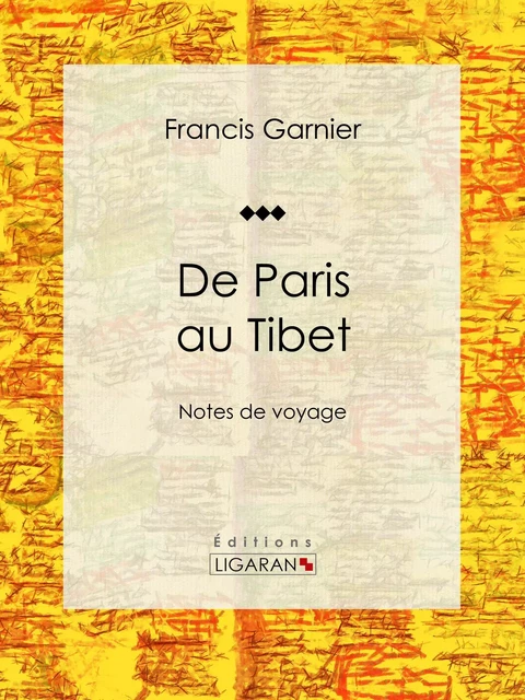 De Paris au Tibet - Francis Garnier,  Ligaran - Ligaran