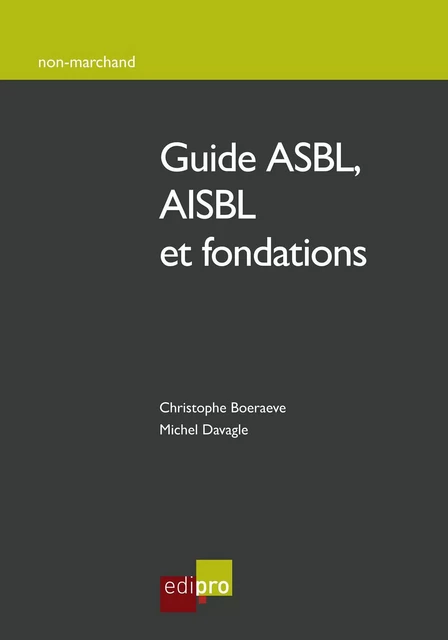 Guide ASBL, AISBL et fondations - Christophe Boeraeve, Michel Davagle - EdiPro