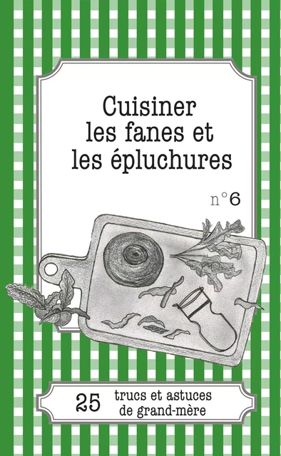 Cuisiner les fanes et épluchures - Cécile Pirou - Lemaitre Publishing