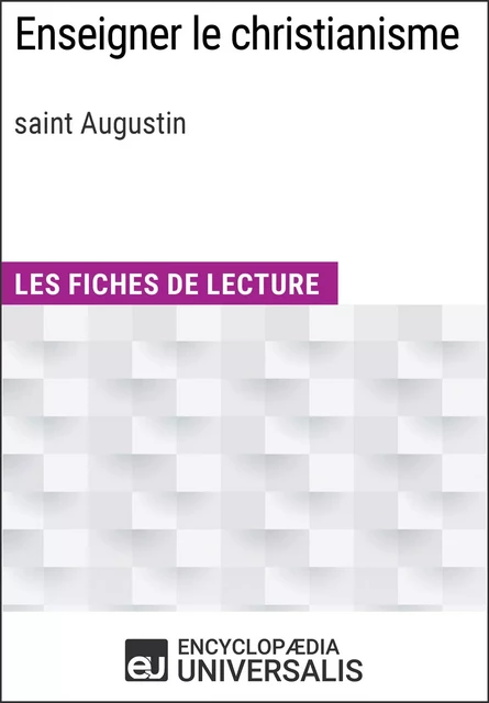 Enseigner le christianisme de saint Augustin -  Encyclopaedia Universalis - Encyclopaedia Universalis