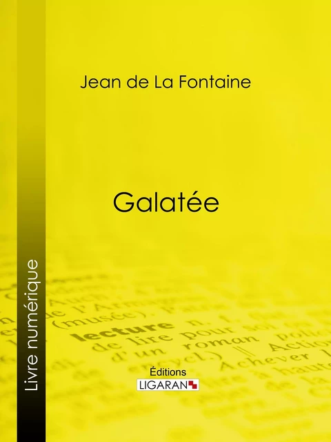 Galatée - Jean de la Fontaine,  Ligaran - Ligaran