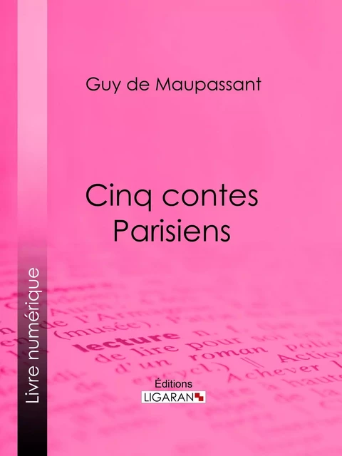 Cinq Contes Parisiens - Guy De Maupassant,  Ligaran - Ligaran