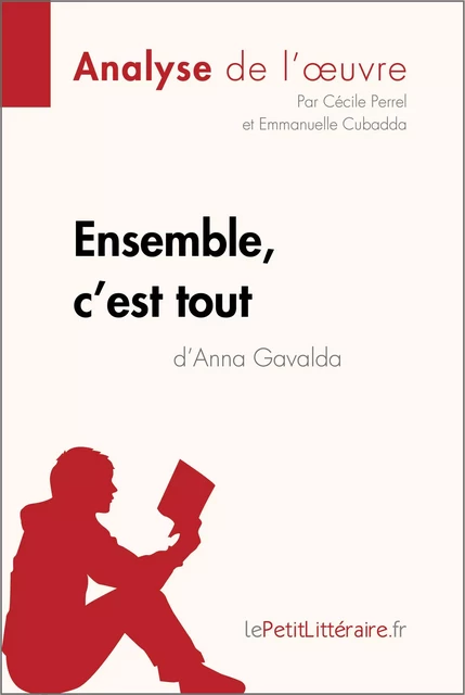 Ensemble, c'est tout d'Anna Gavalda (Analyse de l'oeuvre) -  lePetitLitteraire, Cécile Perrel, Emmanuelle Cubadda - lePetitLitteraire.fr