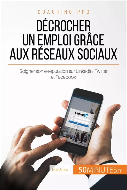 Décrocher un emploi grâce aux réseaux sociaux - Noé Spies,  50MINUTES - 50Minutes.fr