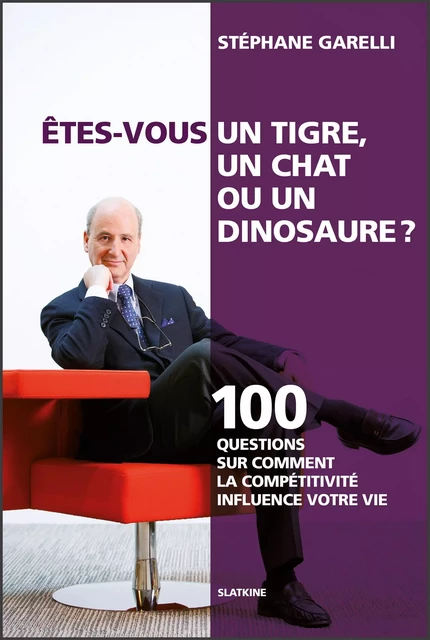 Êtes-vous un tigre, un chat ou un dinosaure ? - Stéphane Garelli - Slatkine Editions