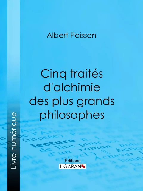 Cinq traités d'alchimie des plus grands philosophes - Albert Poisson,  Ligaran - Ligaran