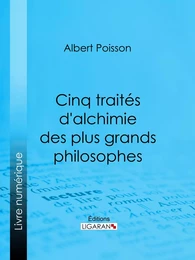 Cinq traités d'alchimie des plus grands philosophes