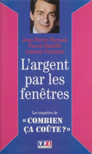 L'Argent par les fenêtres - Jean-Pierre Pernaut, Pascal Bataille, Laurent Fontaine - FeniXX réédition numérique