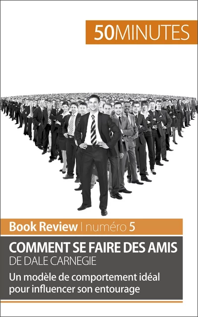 Comment se faire des amis de Dale Carnegie (analyse de livre) - Stéphanie Banderier,  50MINUTES - 50Minutes.fr