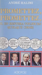 Promettez, promettez, il en restera toujours quelque chose