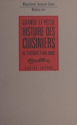 Grande et petite histoire des cuisiniers, de l'antiquité à nos jours