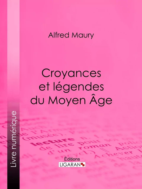 Croyances et légendes du Moyen Âge - Alfred Maury,  Ligaran - Ligaran