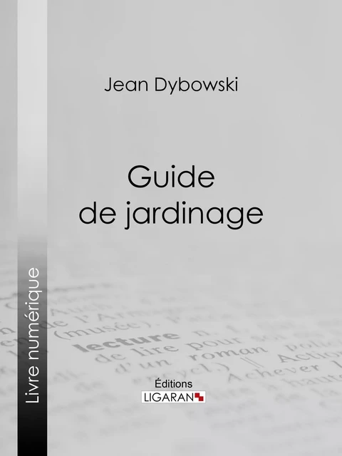 Guide de jardinage - Jean Dybowski,  Ligaran - Ligaran